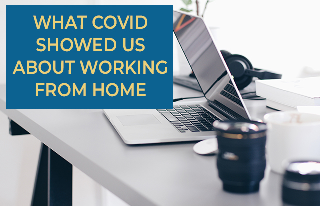 What COVID Showed Us About Working From Home